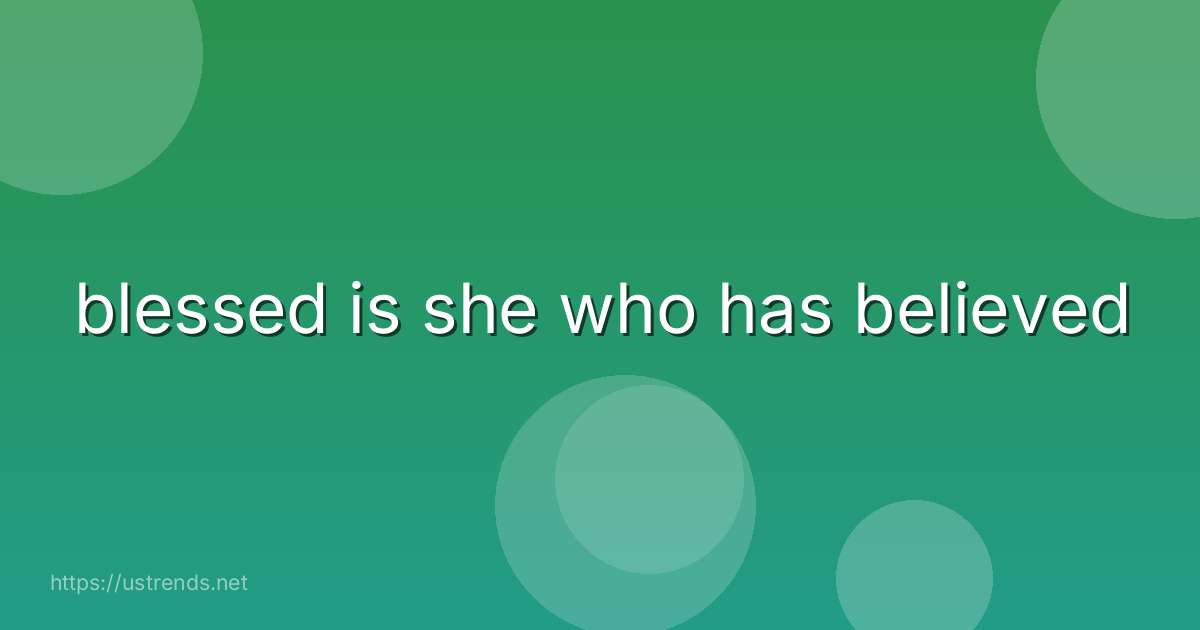blessed is she who has believed