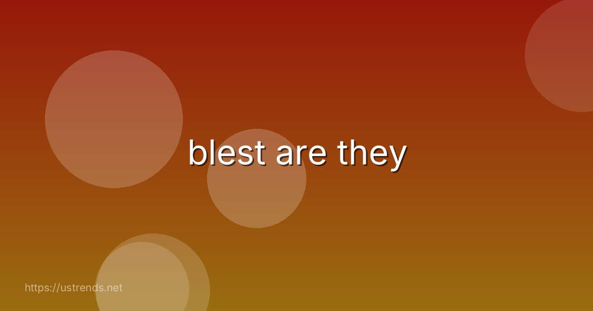 blest are they