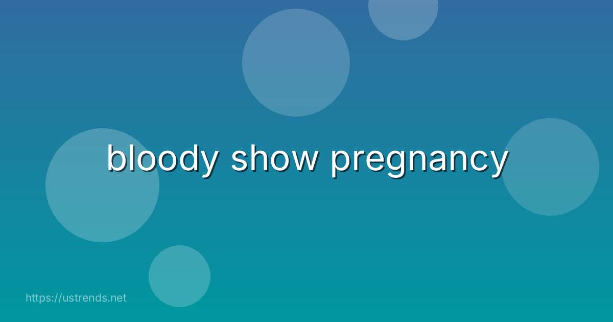 bloody show pregnancy