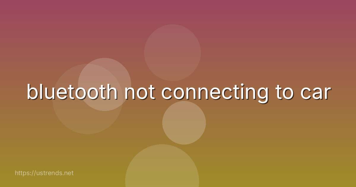 bluetooth not connecting to car
