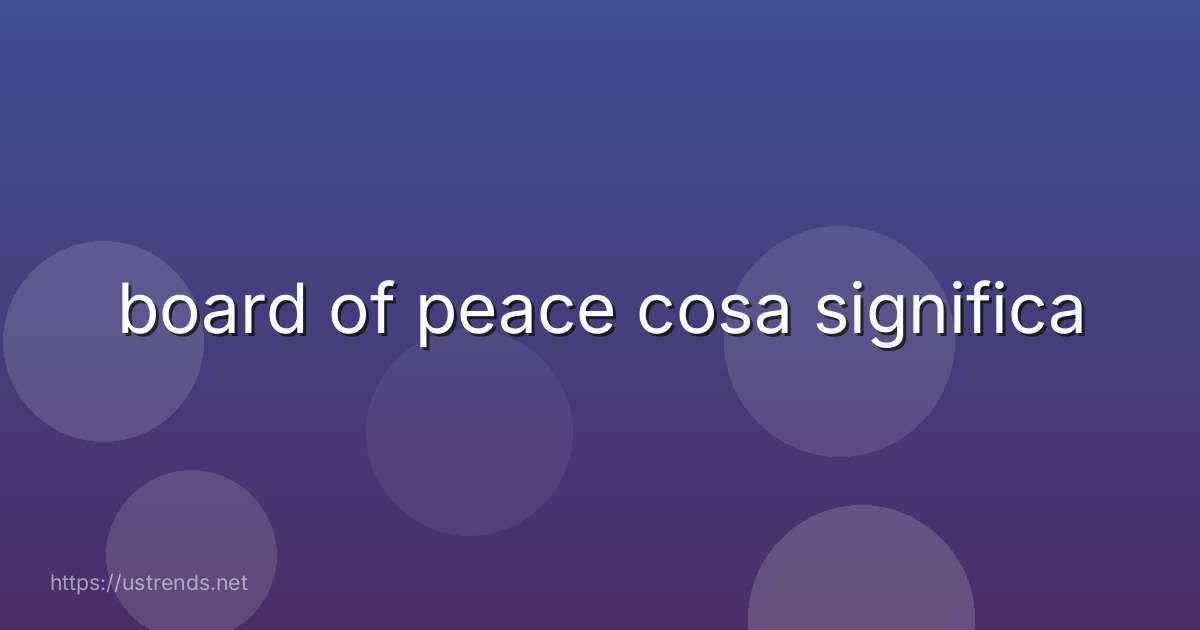board of peace cosa significa