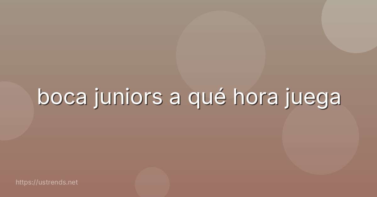 boca juniors a qué hora juega