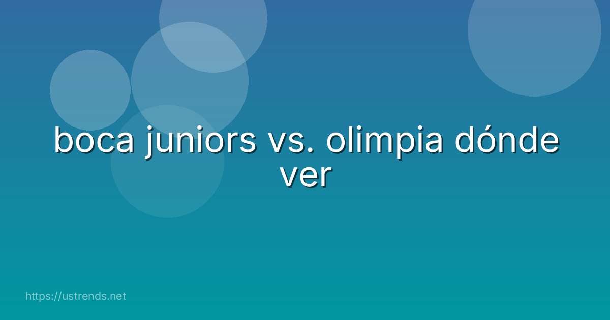 boca juniors vs. olimpia dónde ver