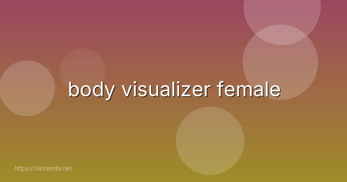 body visualizer female