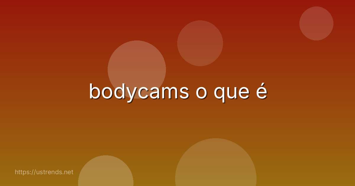 bodycams o que é