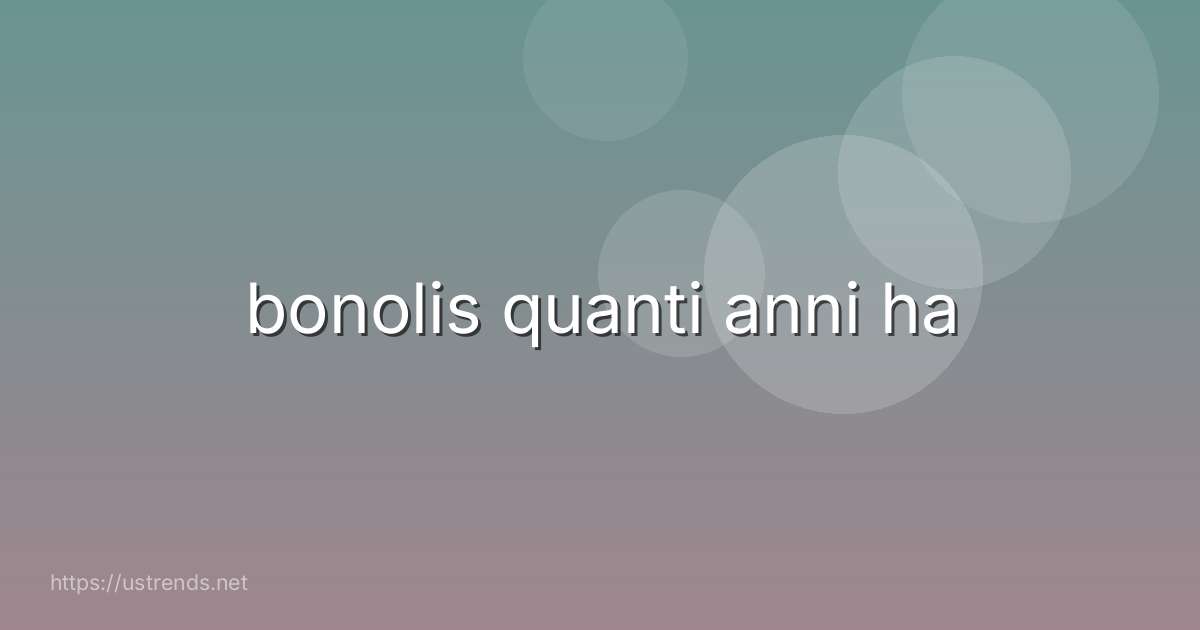 bonolis quanti anni ha