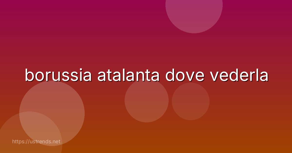 borussia atalanta dove vederla