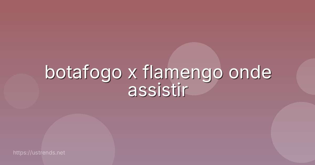 botafogo x flamengo onde assistir