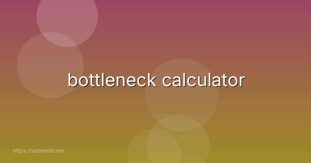 bottleneck calculator
