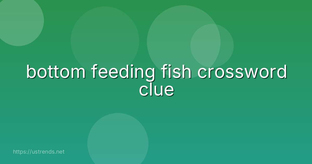bottom feeding fish crossword clue