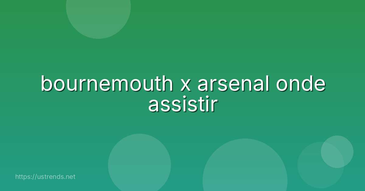 bournemouth x arsenal onde assistir