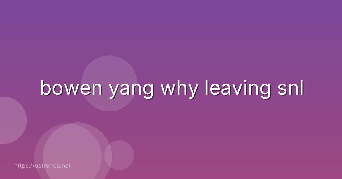 bowen yang why leaving snl