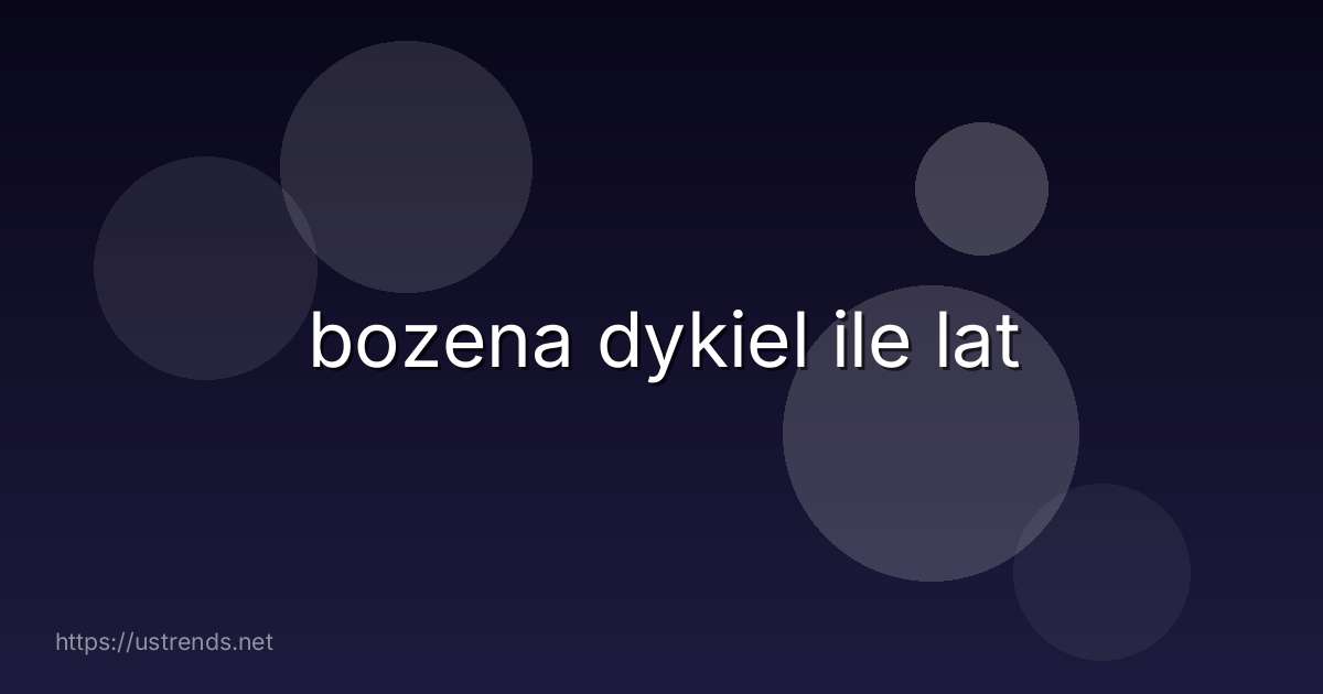 bozena dykiel ile lat