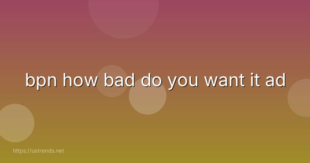 bpn how bad do you want it ad