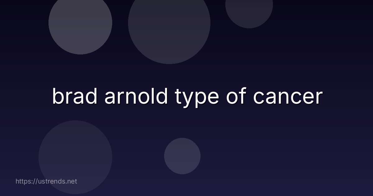 brad arnold type of cancer