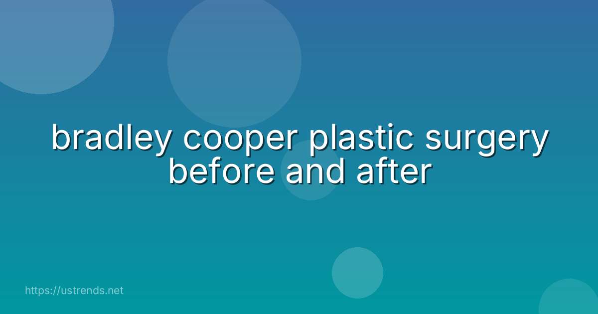 bradley cooper plastic surgery before and after