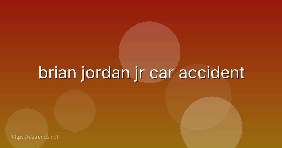 brian jordan jr car accident
