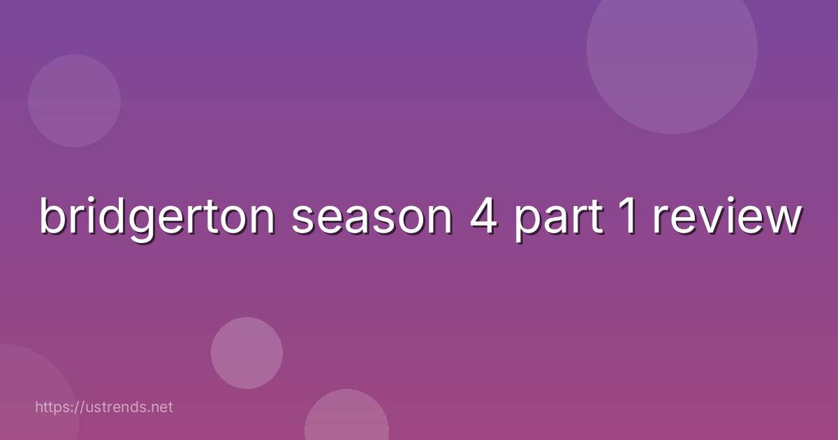 bridgerton season 4 part 1 review