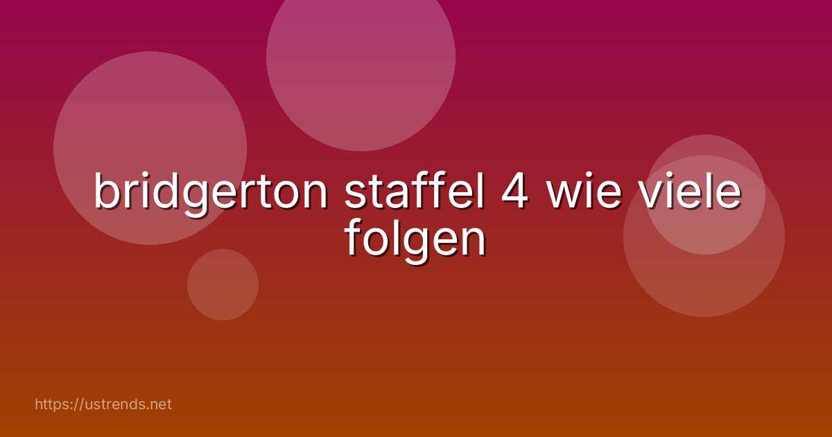 bridgerton staffel 4 wie viele folgen