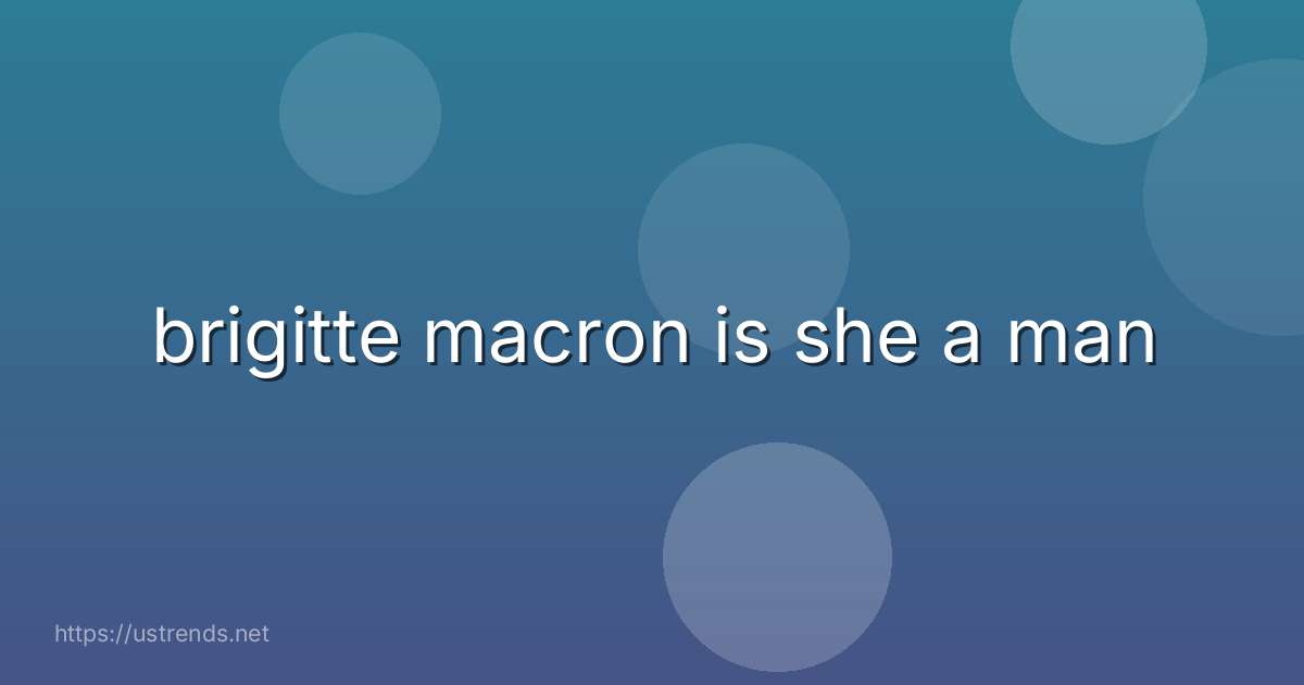 brigitte macron is she a man