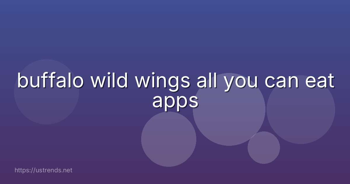 buffalo wild wings all you can eat apps