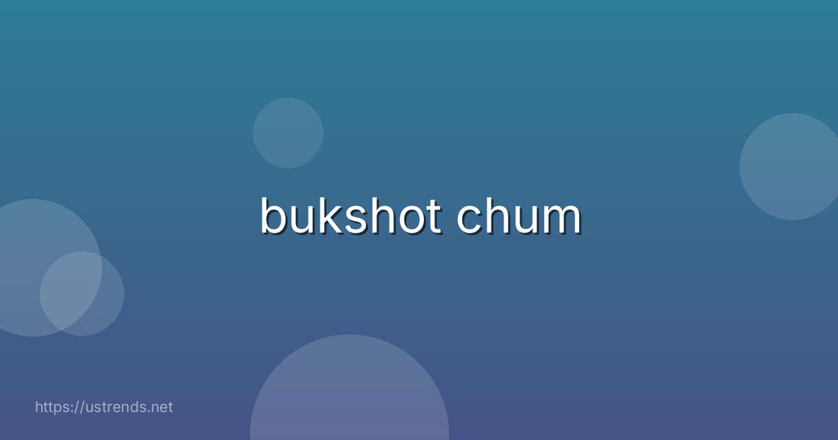 bukshot chum
