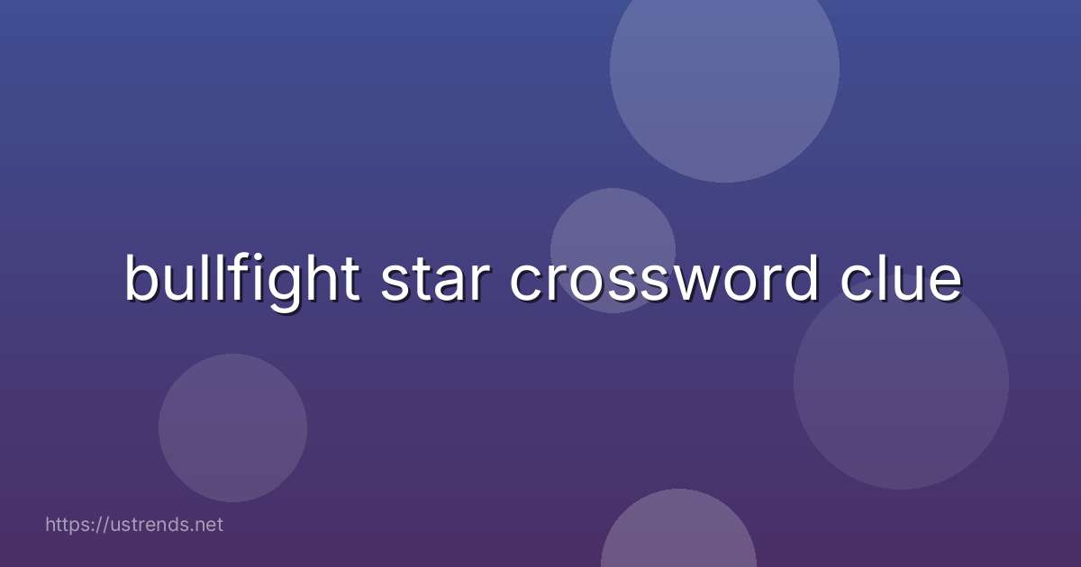 bullfight star crossword clue