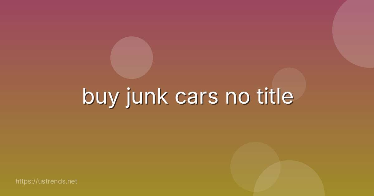 buy junk cars no title