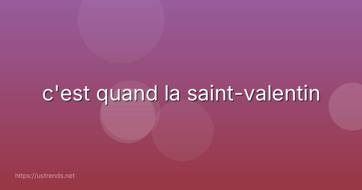 c'est quand la saint-valentin