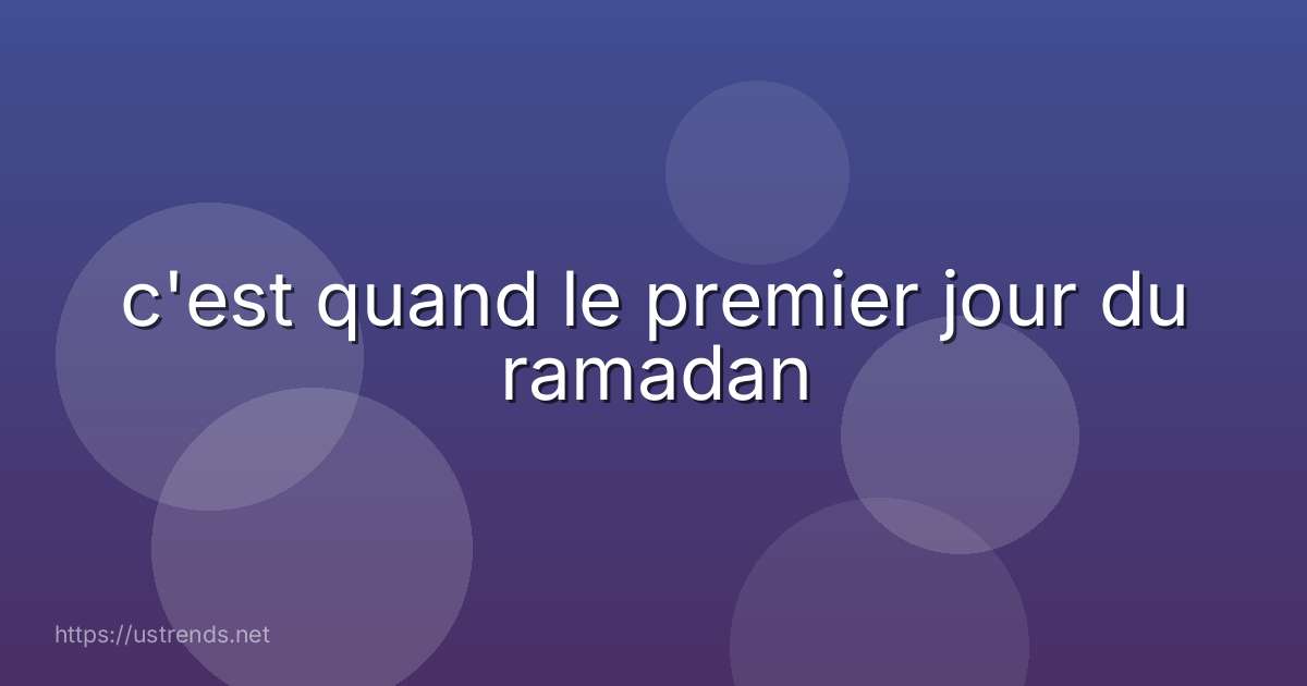 c'est quand le premier jour du ramadan