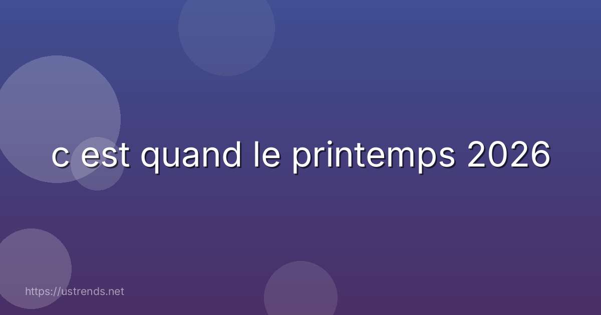 c est quand le printemps 2026