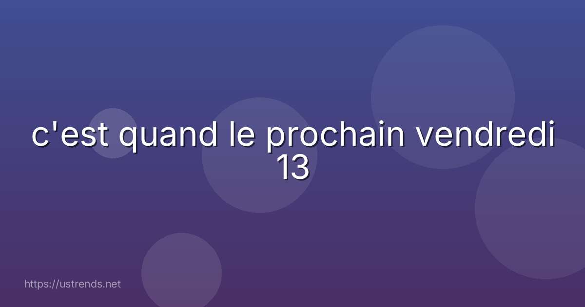 c'est quand le prochain vendredi 13