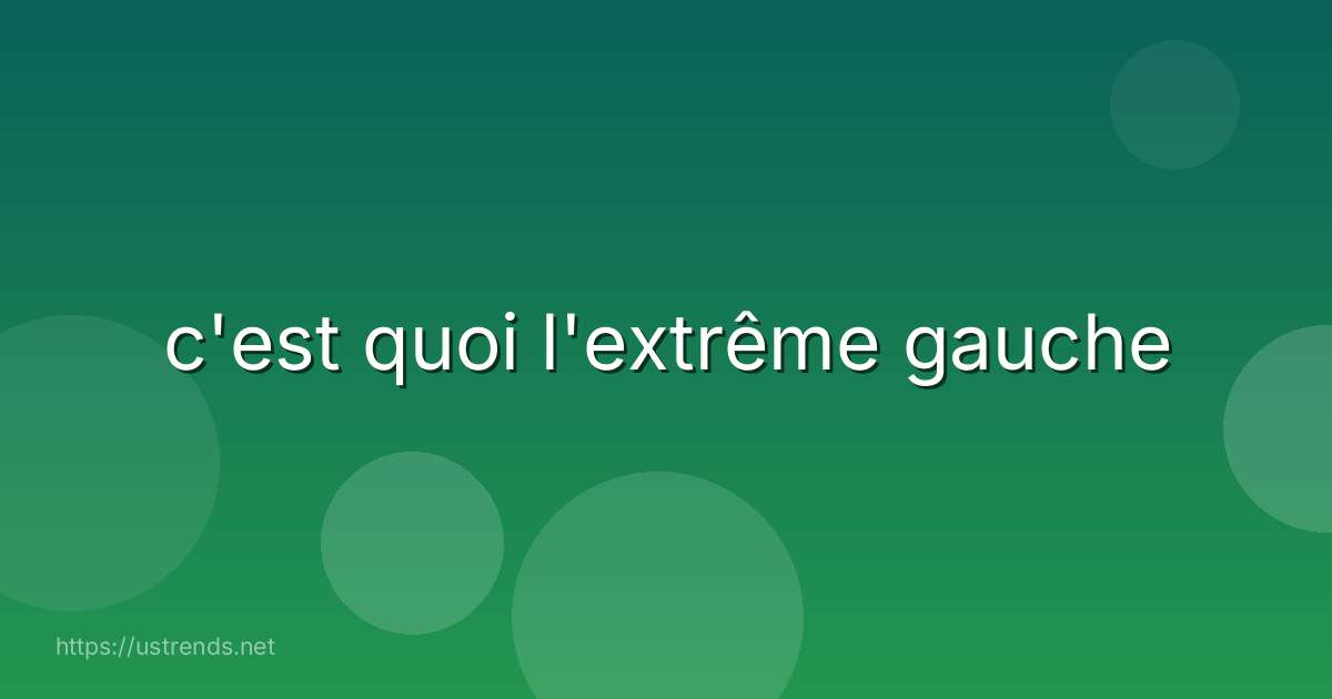 c'est quoi l'extrême gauche