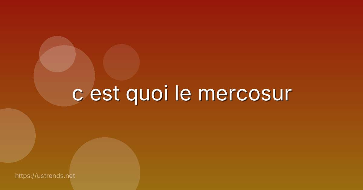 c est quoi le mercosur