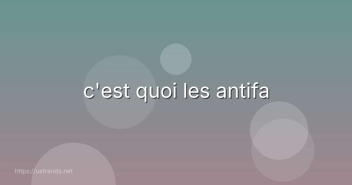 c'est quoi les antifa