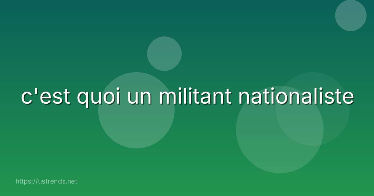 c'est quoi un militant nationaliste