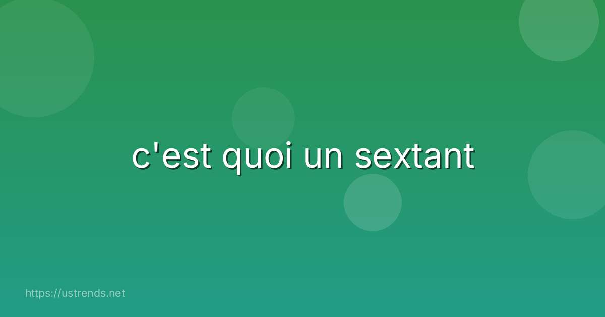 c'est quoi un sextant