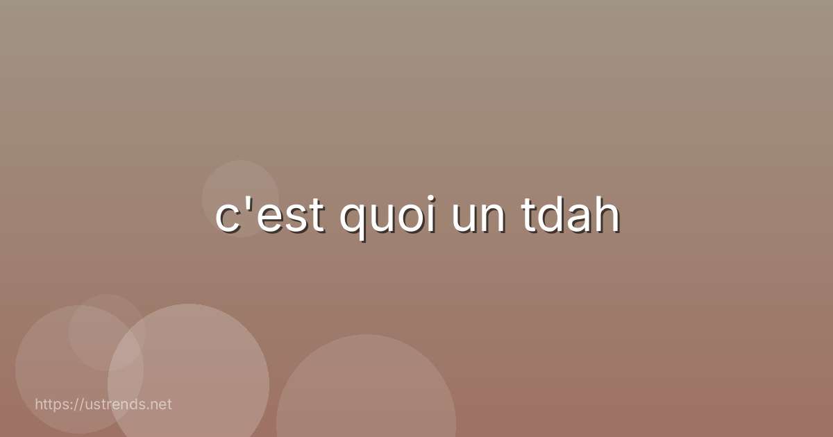 c'est quoi un tdah