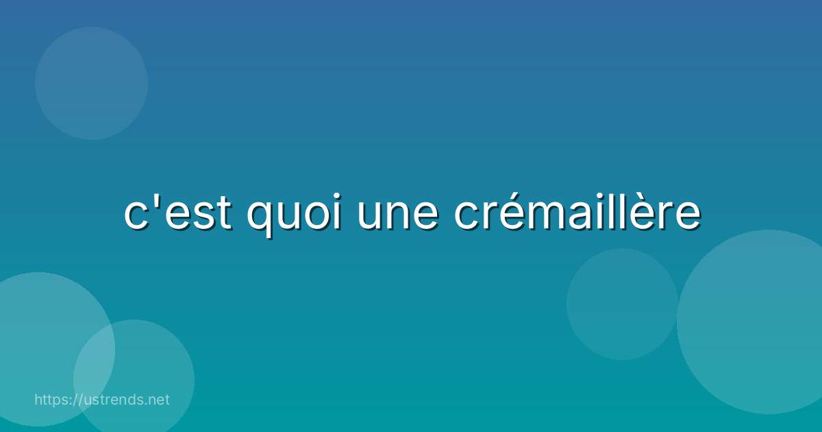 c'est quoi une crémaillère