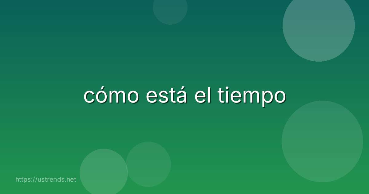 cómo está el tiempo
