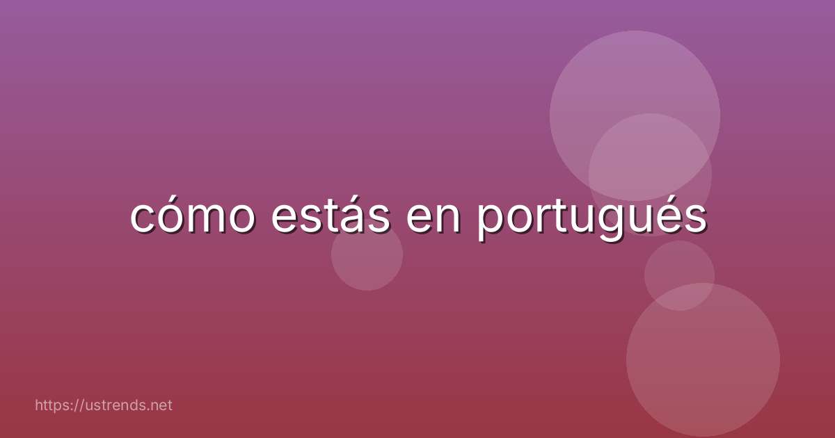 cómo estás en portugués