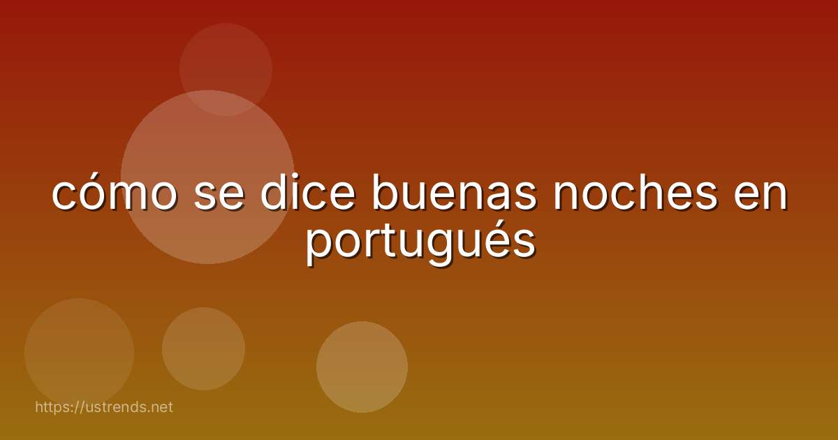 cómo se dice buenas noches en portugués