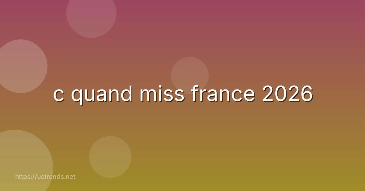 c quand miss france 2026