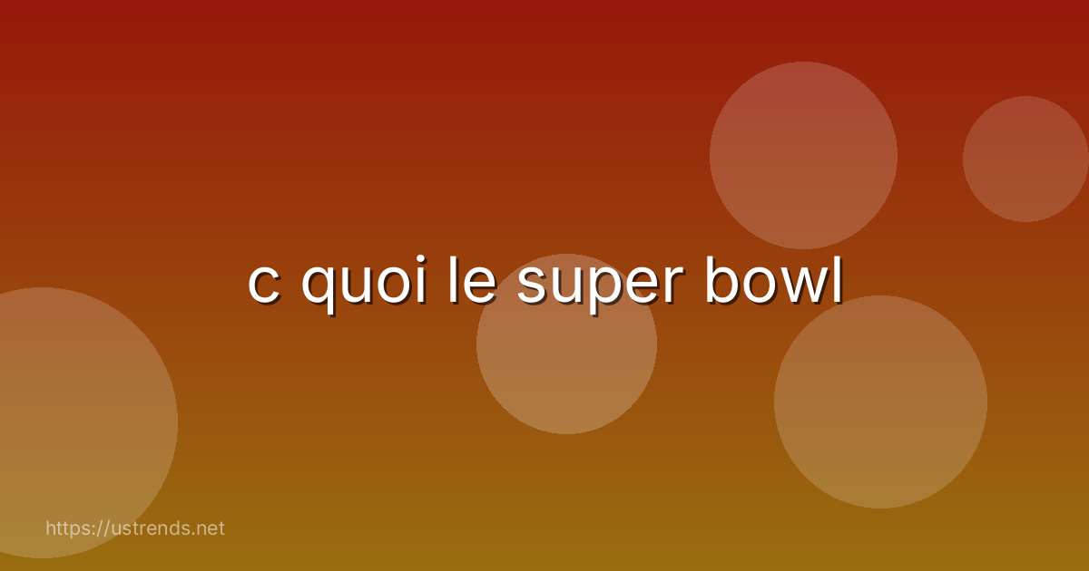 c quoi le super bowl
