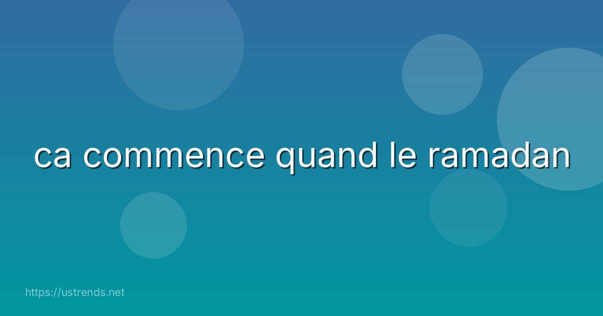ca commence quand le ramadan