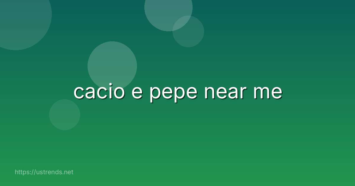 cacio e pepe near me