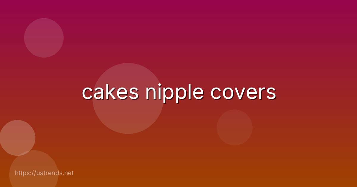 cakes nipple covers