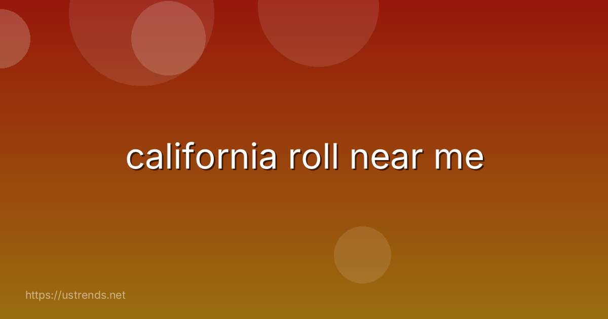 california roll near me