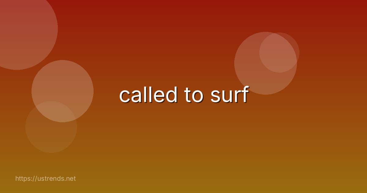 called to surf