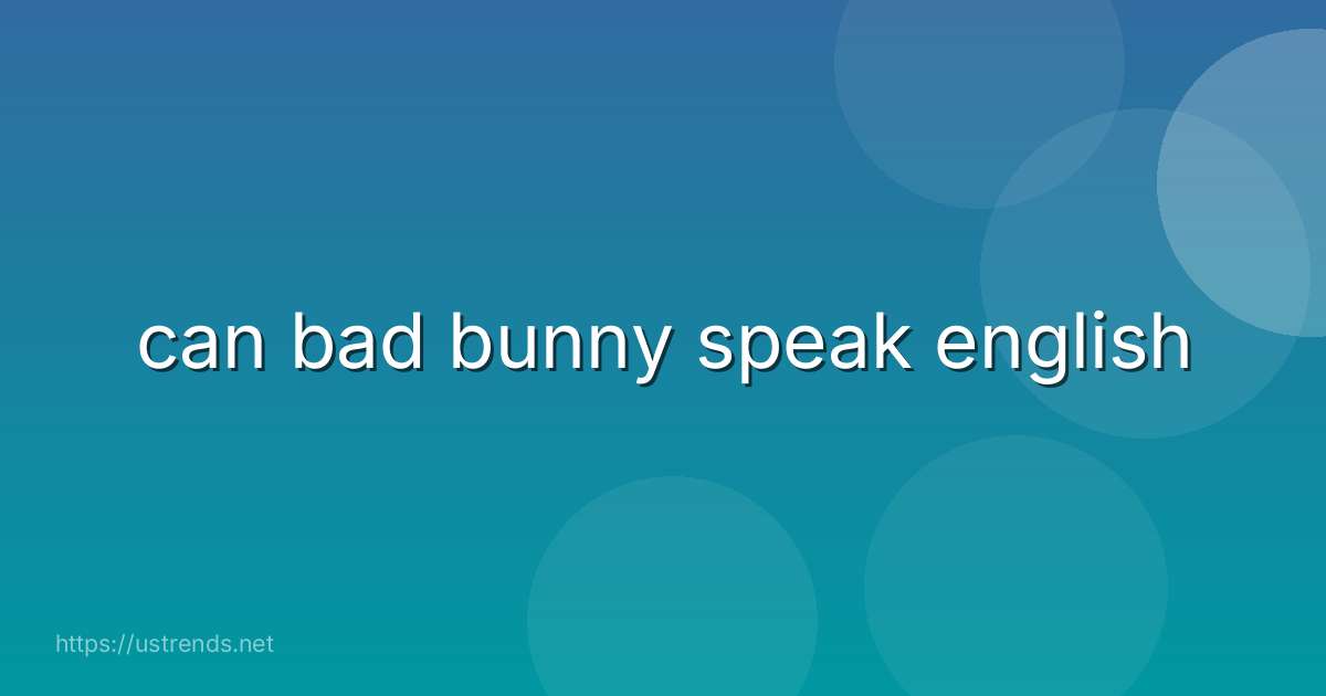 can bad bunny speak english